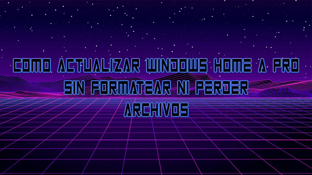 Como Actualizar Windows 10 home a Pro sin Formatear o Perder Archivos