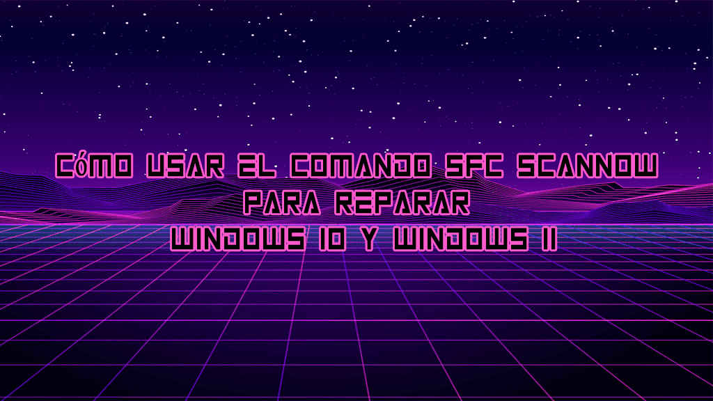 Cómo usar el comando SFC Scannow para reparar Windows 10 y Windows 11